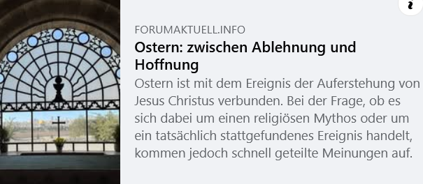 zum Artikel FORUM AKTUELL: Ostern: zwischen Ablehnung und Hoffnung